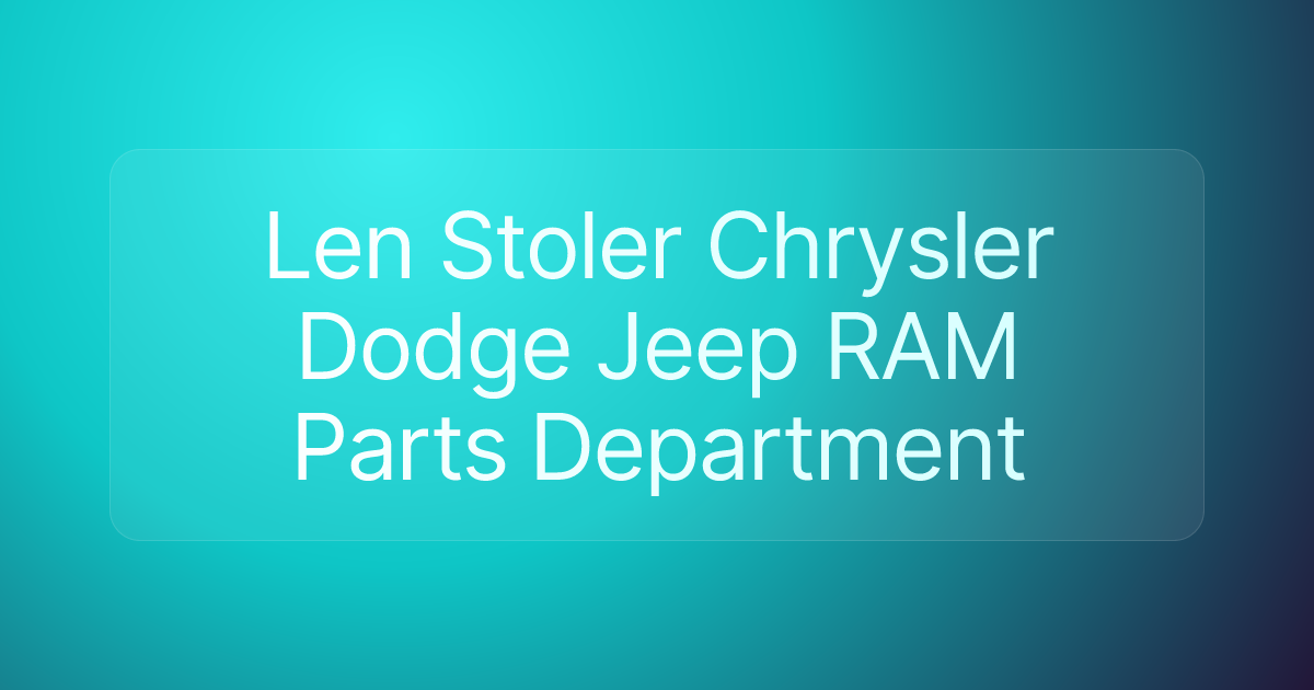 Len Stoler Chrysler Dodge Jeep RAM Parts Department
