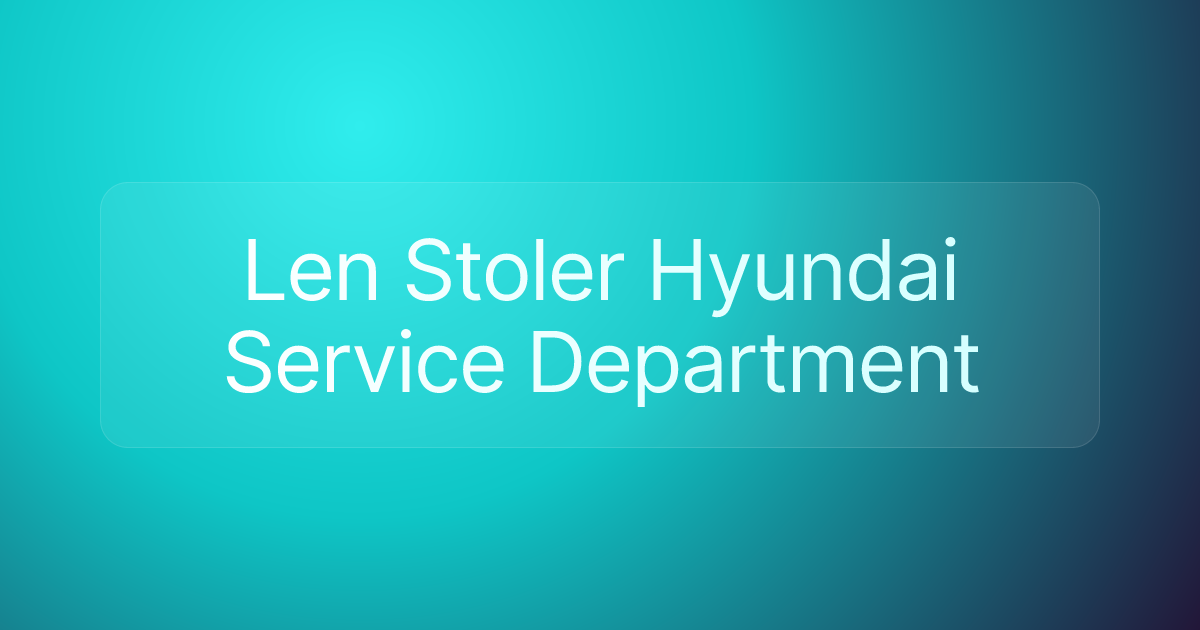 Len Stoler Hyundai Service Department