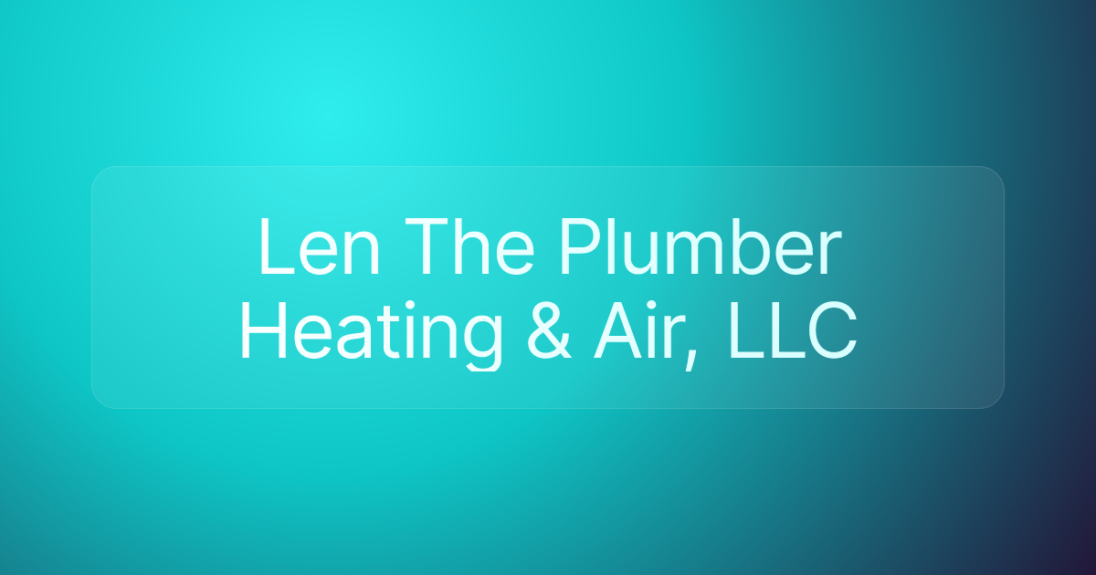 Len The Plumber Heating & Air, LLC