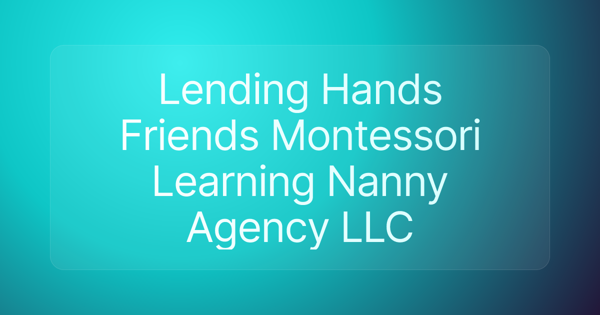Lending Hands Friends Montessori Learning Nanny Agency LLC