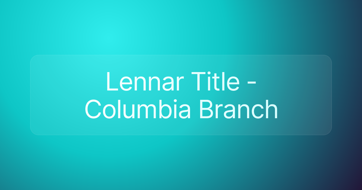 Lennar Title - Columbia Branch