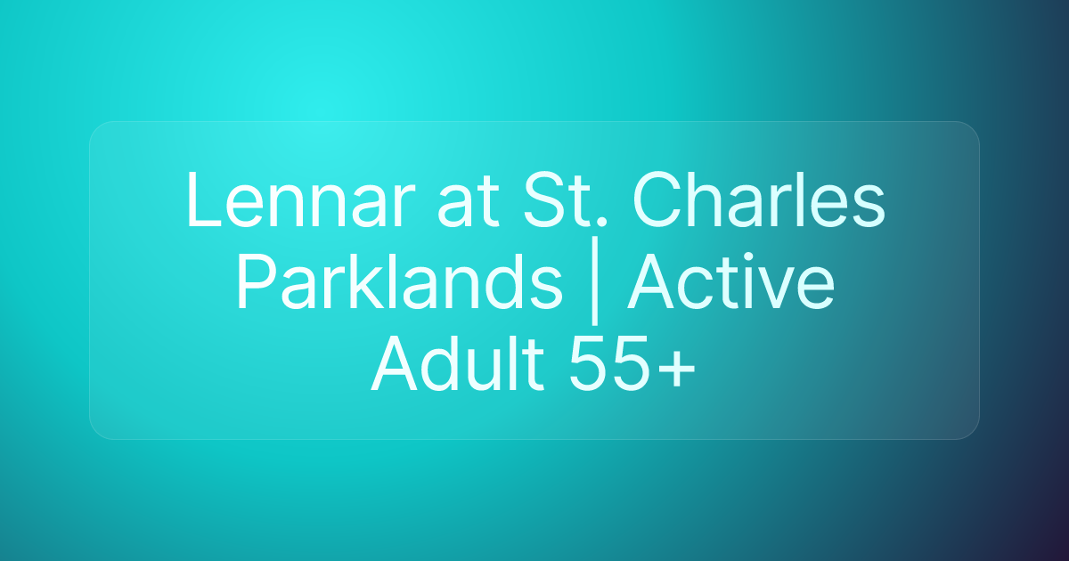 Lennar at St. Charles Parklands | Active Adult 55+