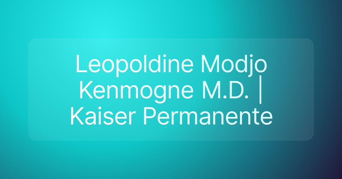 Leopoldine Modjo Kenmogne M.D. | Kaiser Permanente