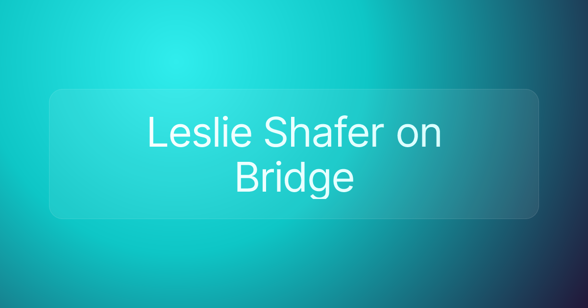 Leslie Shafer on Bridge