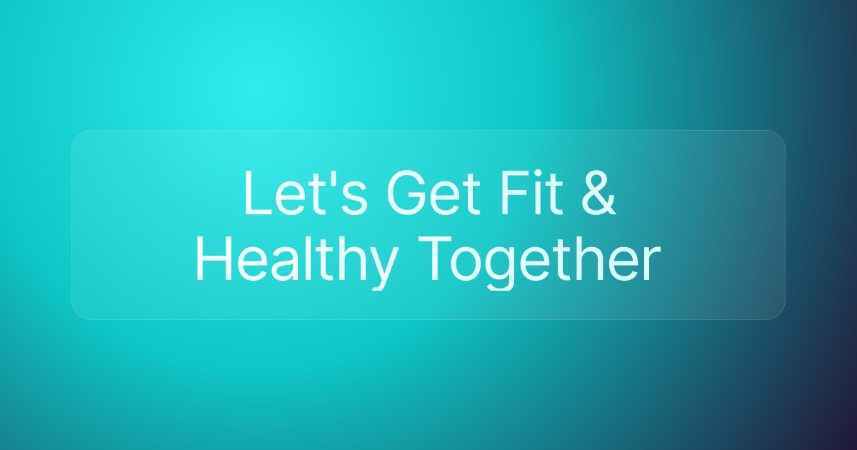 Let's Get Fit & Healthy Together