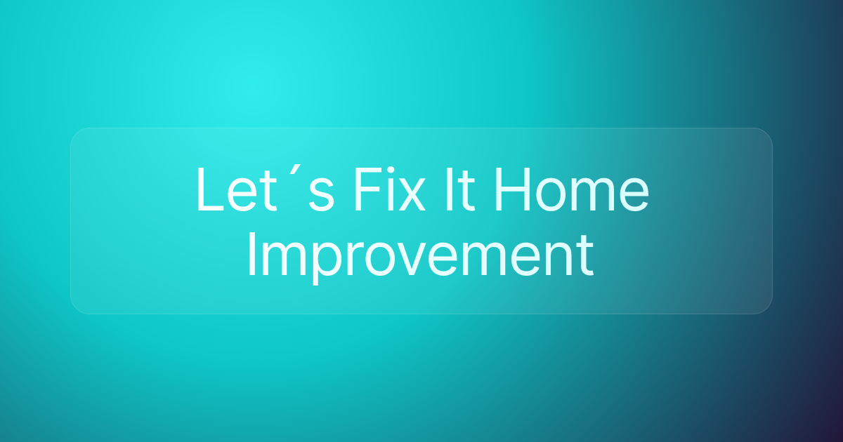 Let´s Fix It Home Improvement