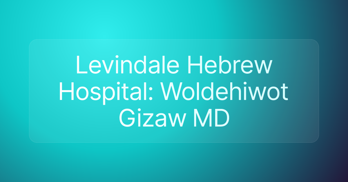 Levindale Hebrew Hospital: Woldehiwot Gizaw MD