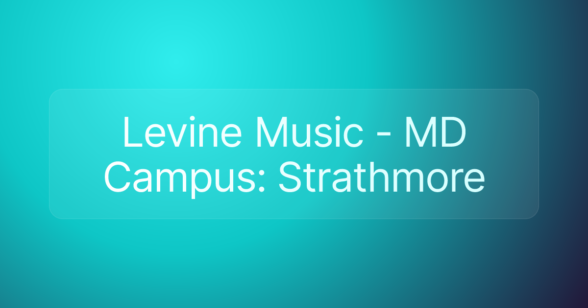 Levine Music - MD Campus: Strathmore