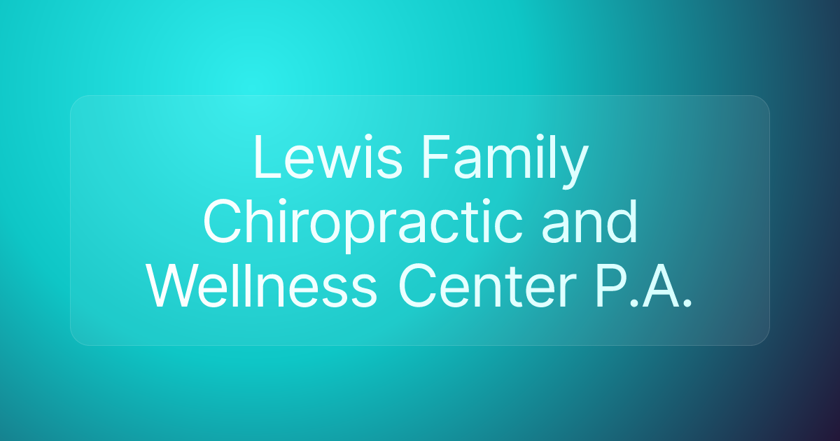 Lewis Family Chiropractic and Wellness Center P.A.