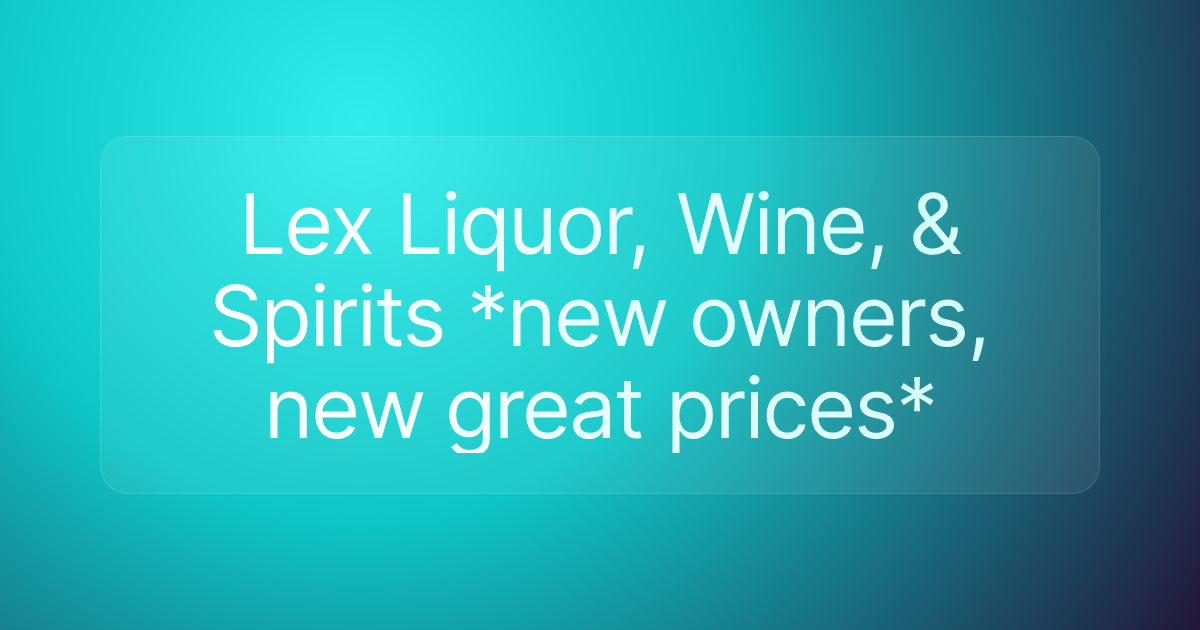 Lex Liquor, Wine, & Spirits *new owners, new great prices*
