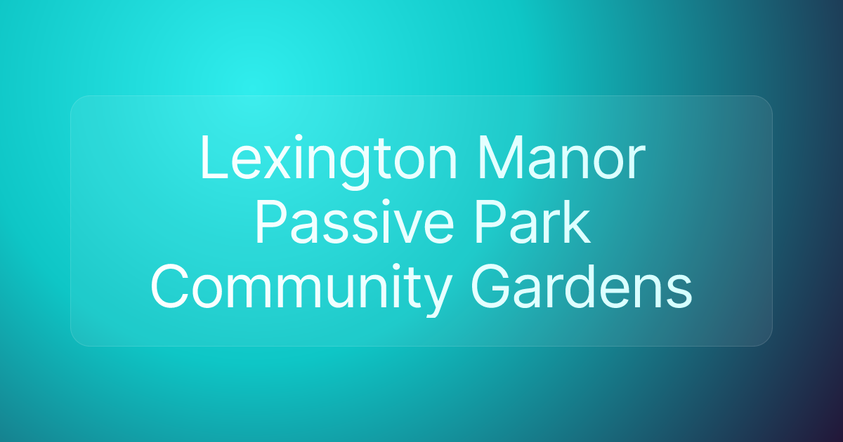 Lexington Manor Passive Park Community Gardens