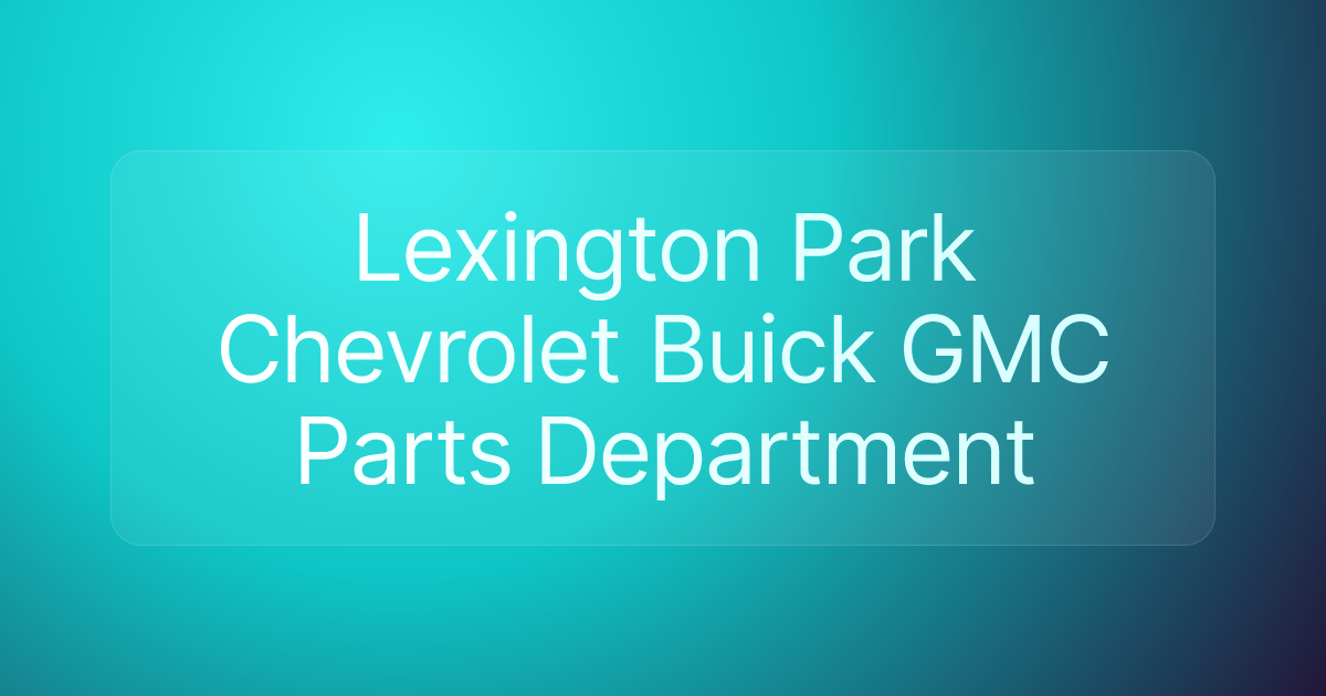 Lexington Park Chevrolet Buick GMC Parts Department