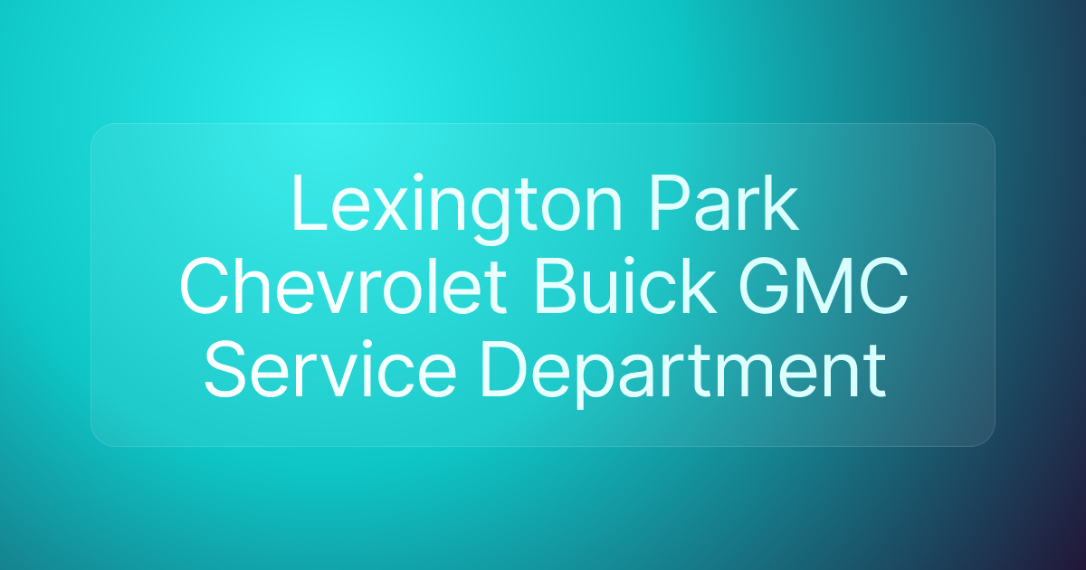 Lexington Park Chevrolet Buick GMC Service Department