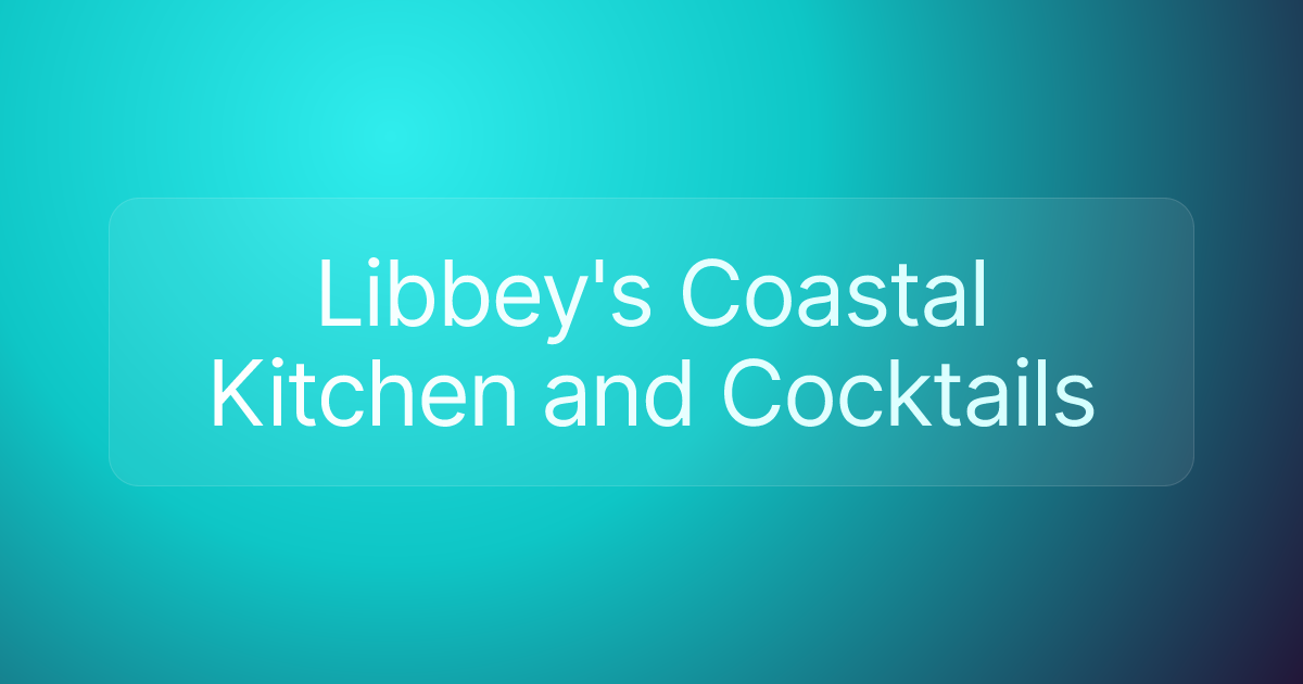 Libbey's Coastal Kitchen and Cocktails
