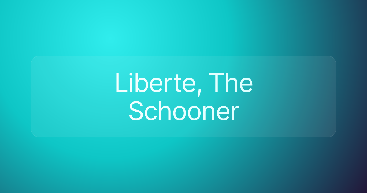 Liberte, The Schooner