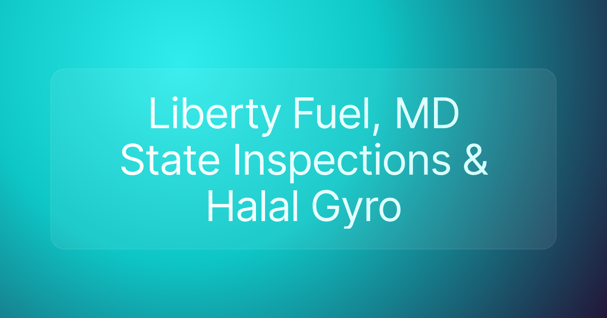 Liberty Fuel, MD State Inspections & Halal Gyro