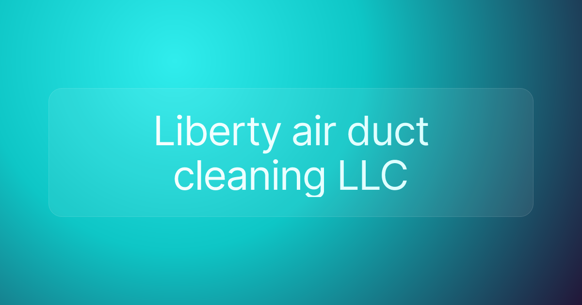 Liberty air duct cleaning LLC