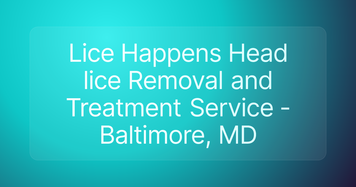 Lice Happens Head lice Removal and Treatment Service - Baltimore, MD