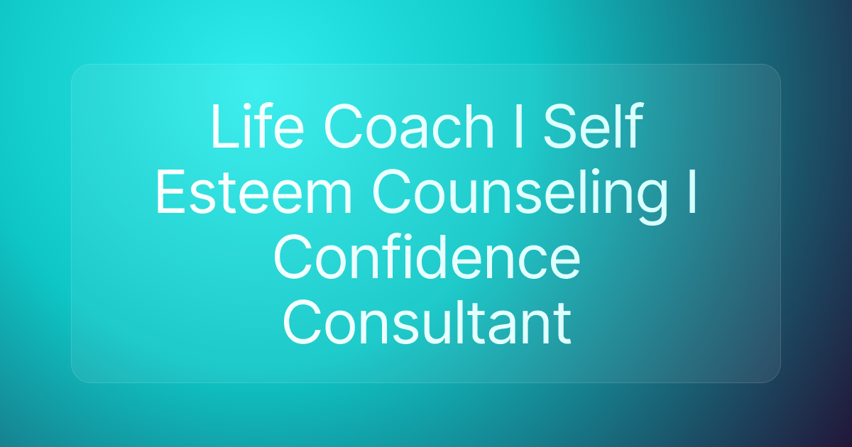 Life Coach I Self Esteem Counseling I Confidence Consultant
