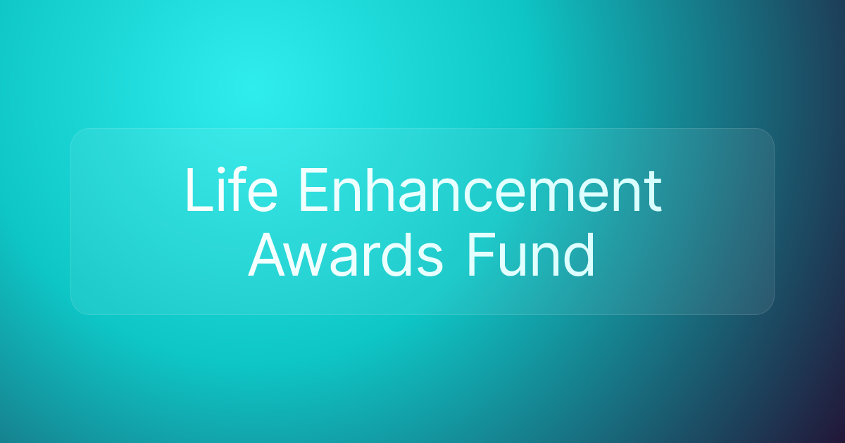 Life Enhancement Awards Fund