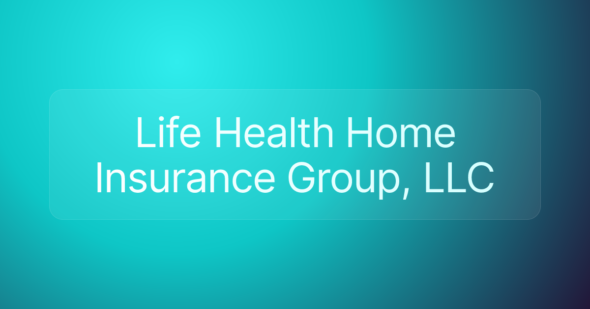 Life Health Home Insurance Group, LLC