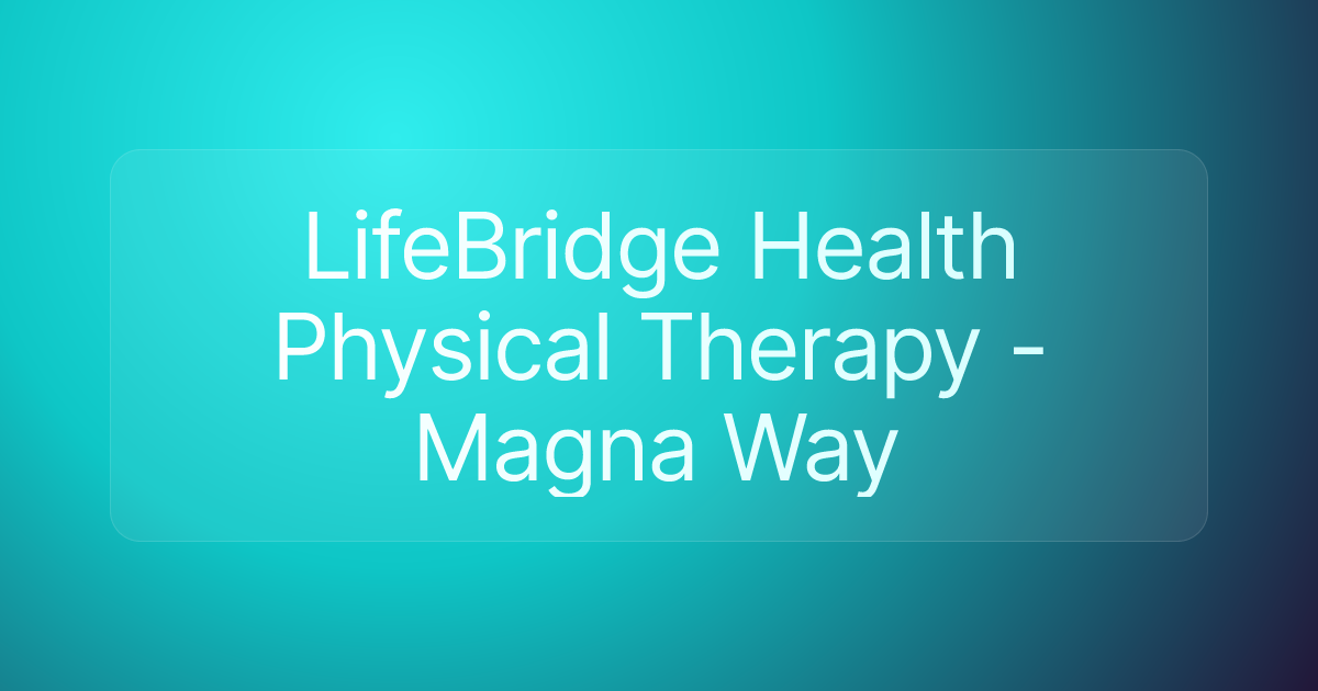 LifeBridge Health Physical Therapy - Magna Way