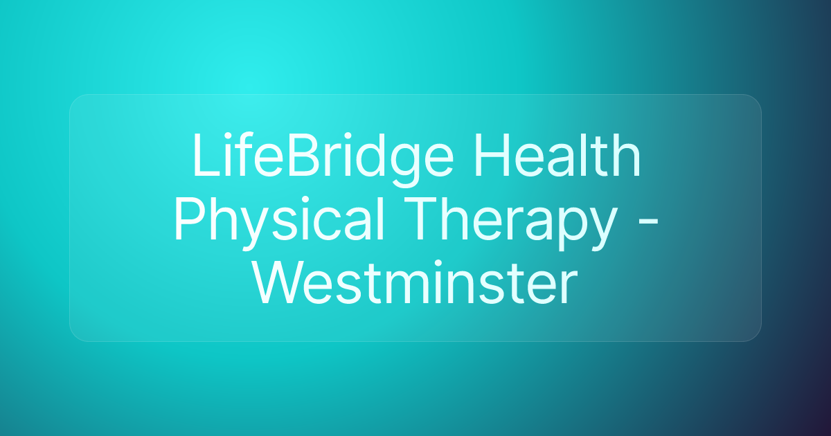 LifeBridge Health Physical Therapy - Westminster