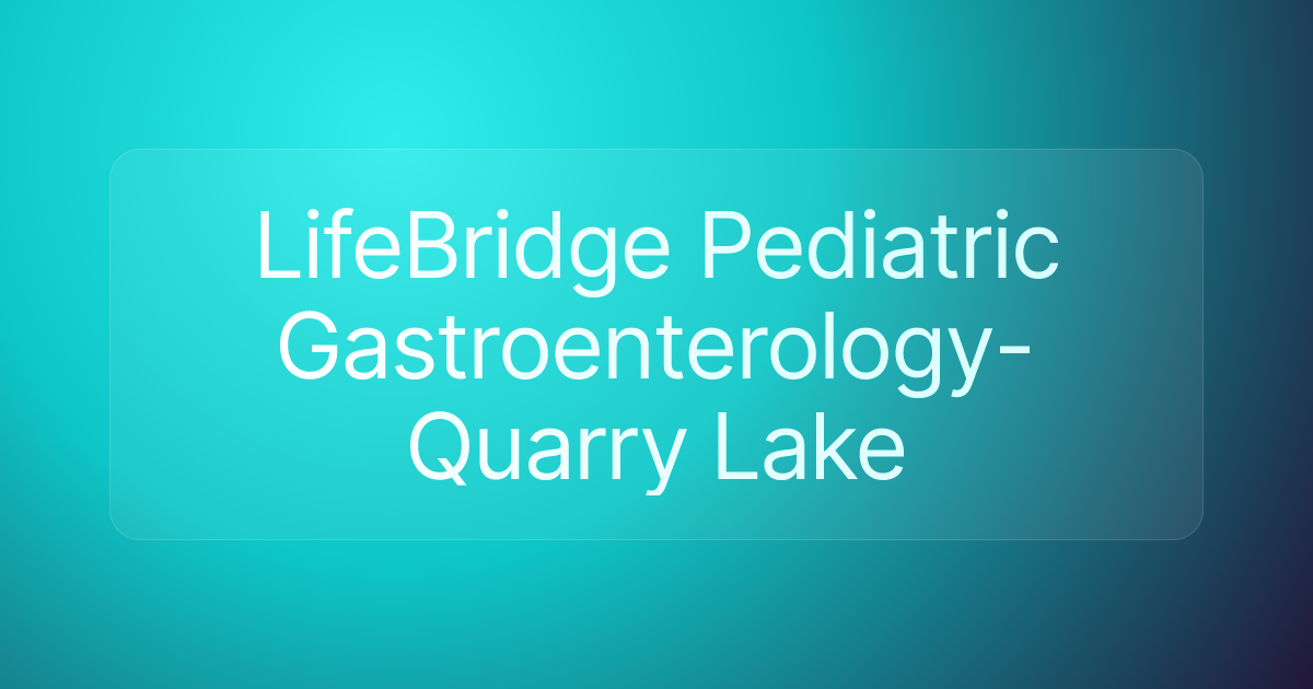 LifeBridge Pediatric Gastroenterology-Quarry Lake