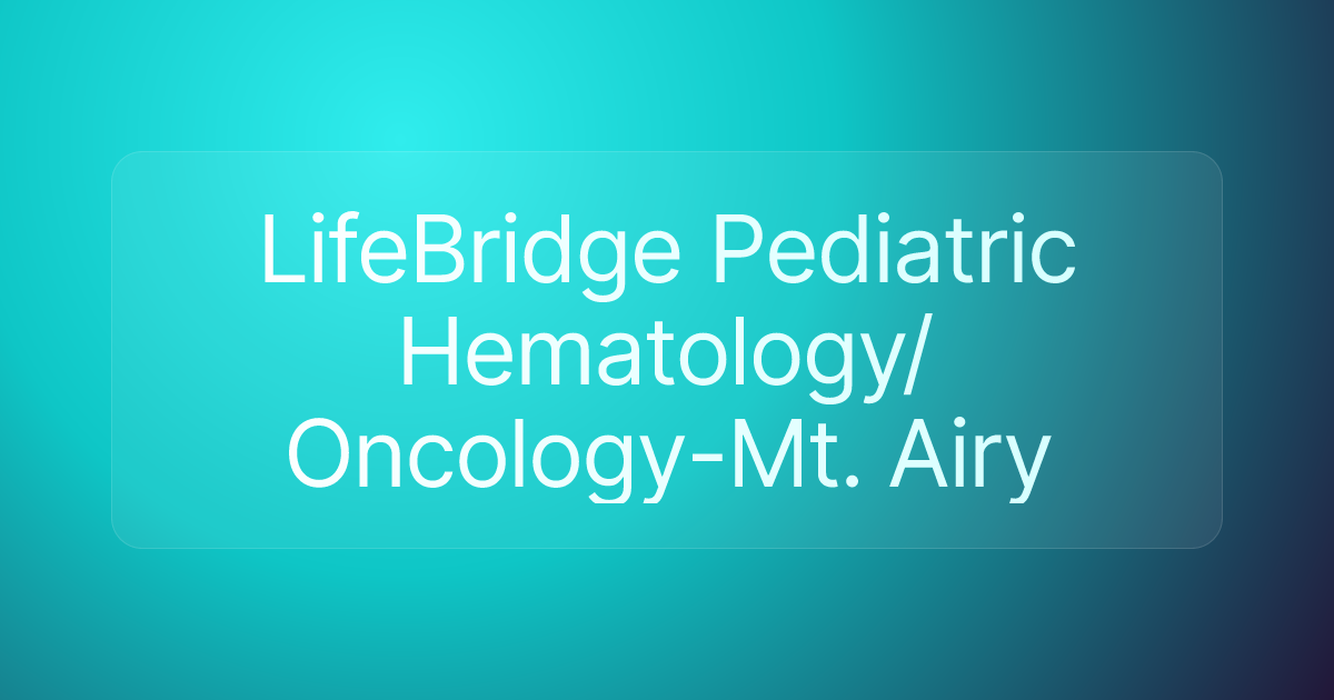 LifeBridge Pediatric Hematology/Oncology-Mt. Airy