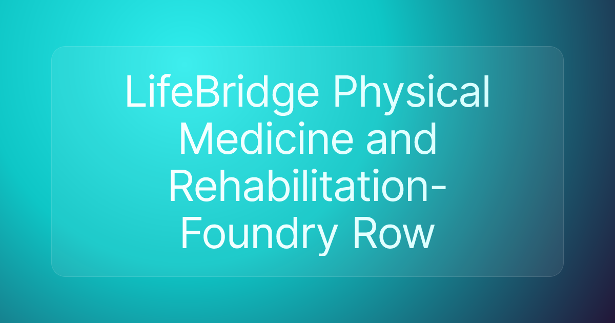 LifeBridge Physical Medicine and Rehabilitation-Foundry Row