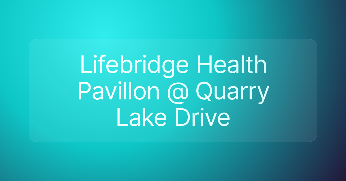 Lifebridge Health Pavillon @ Quarry Lake Drive