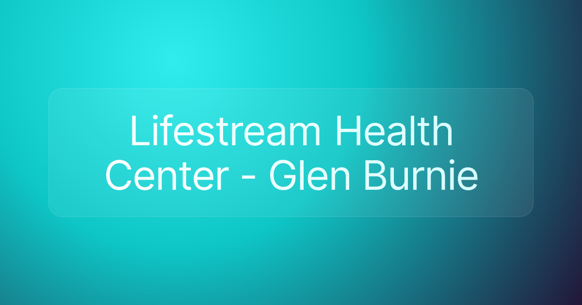 Lifestream Health Center - Glen Burnie