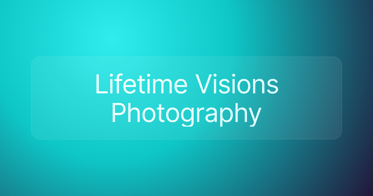 Lifetime Visions Photography