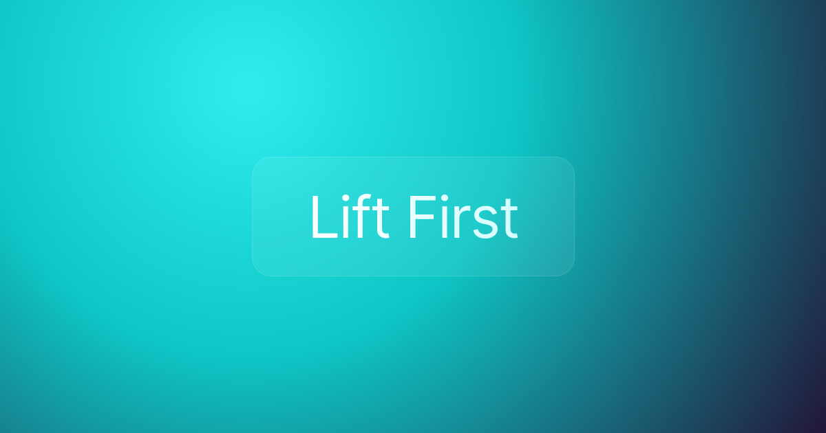 Lift First