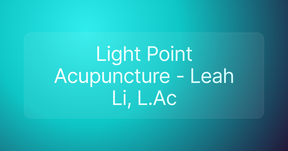 Light Point Acupuncture - Leah Li, L.Ac
