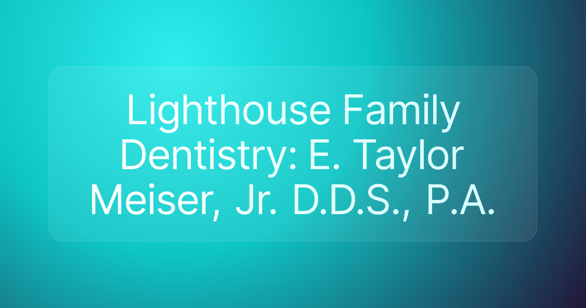 Lighthouse Family Dentistry: E. Taylor Meiser, Jr. D.D.S., P.A.