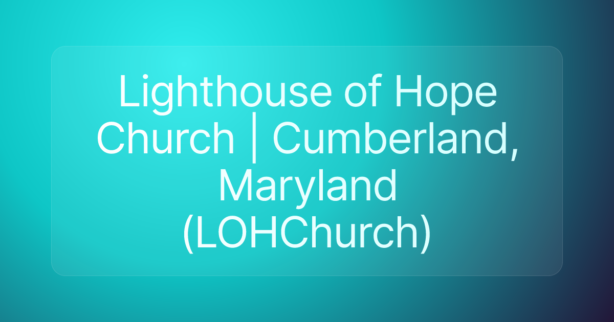 Lighthouse of Hope Church | Cumberland, Maryland (LOHChurch)