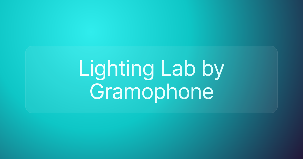 Lighting Lab by Gramophone