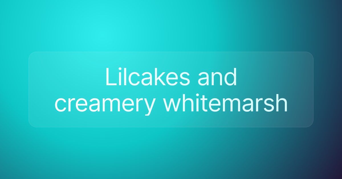 Lilcakes and creamery whitemarsh