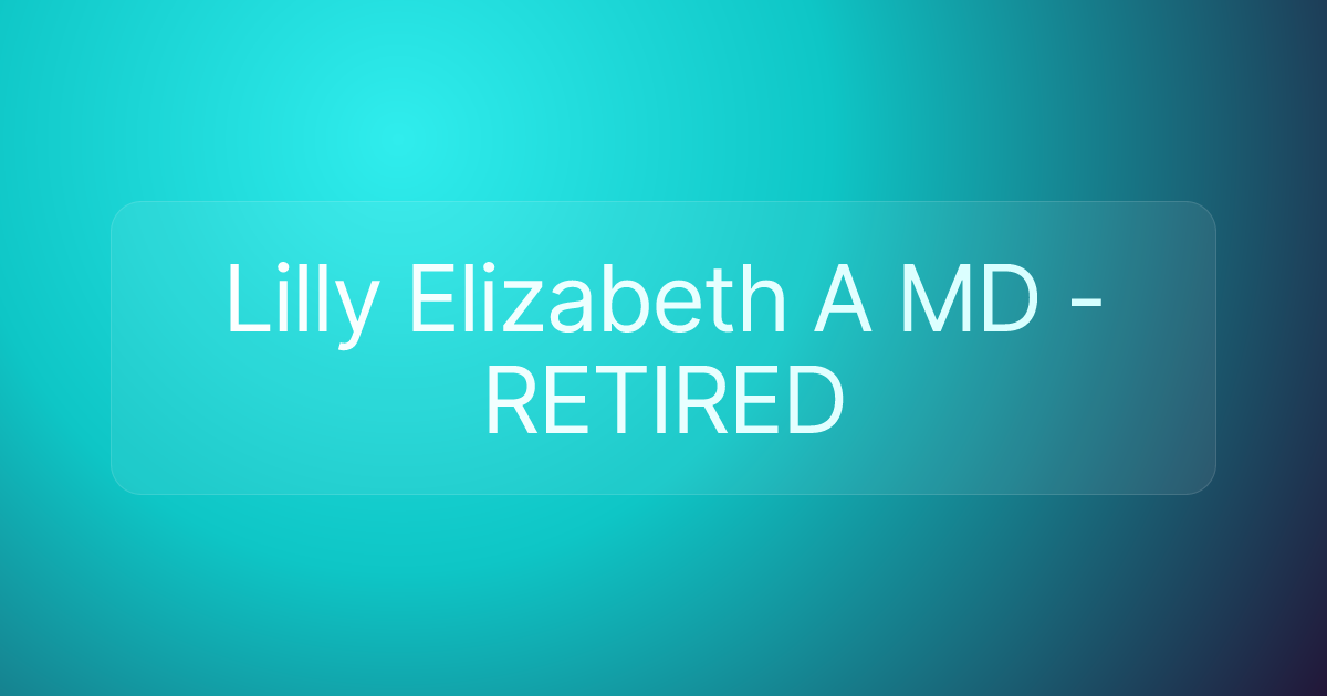 Lilly Elizabeth A MD -RETIRED