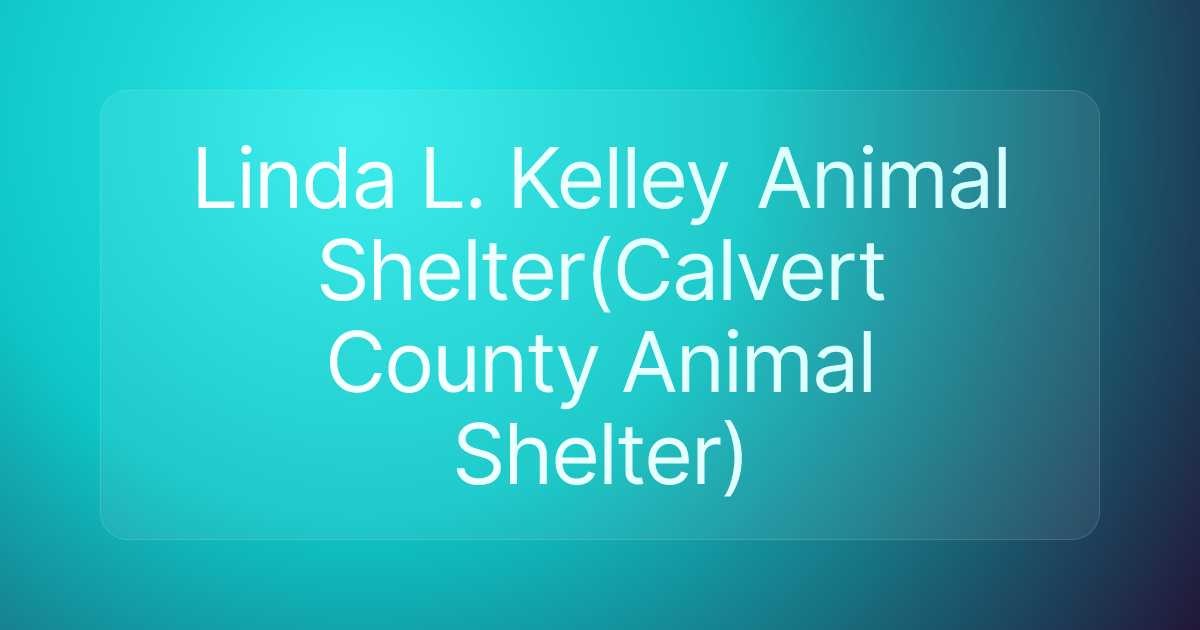 Linda L. Kelley Animal Shelter(Calvert County Animal Shelter)