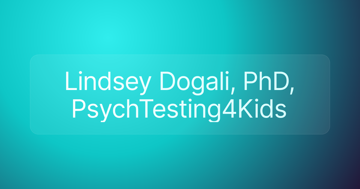 Lindsey Dogali, PhD, PsychTesting4Kids