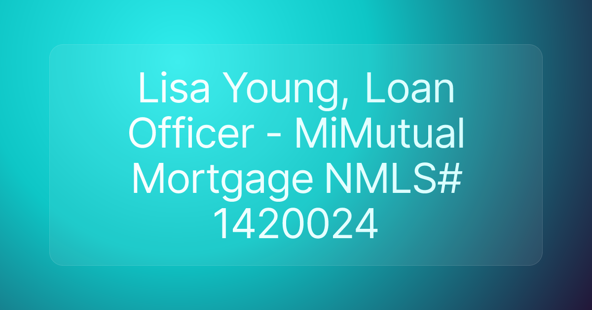 Lisa Young, Loan Officer - MiMutual Mortgage NMLS# 1420024