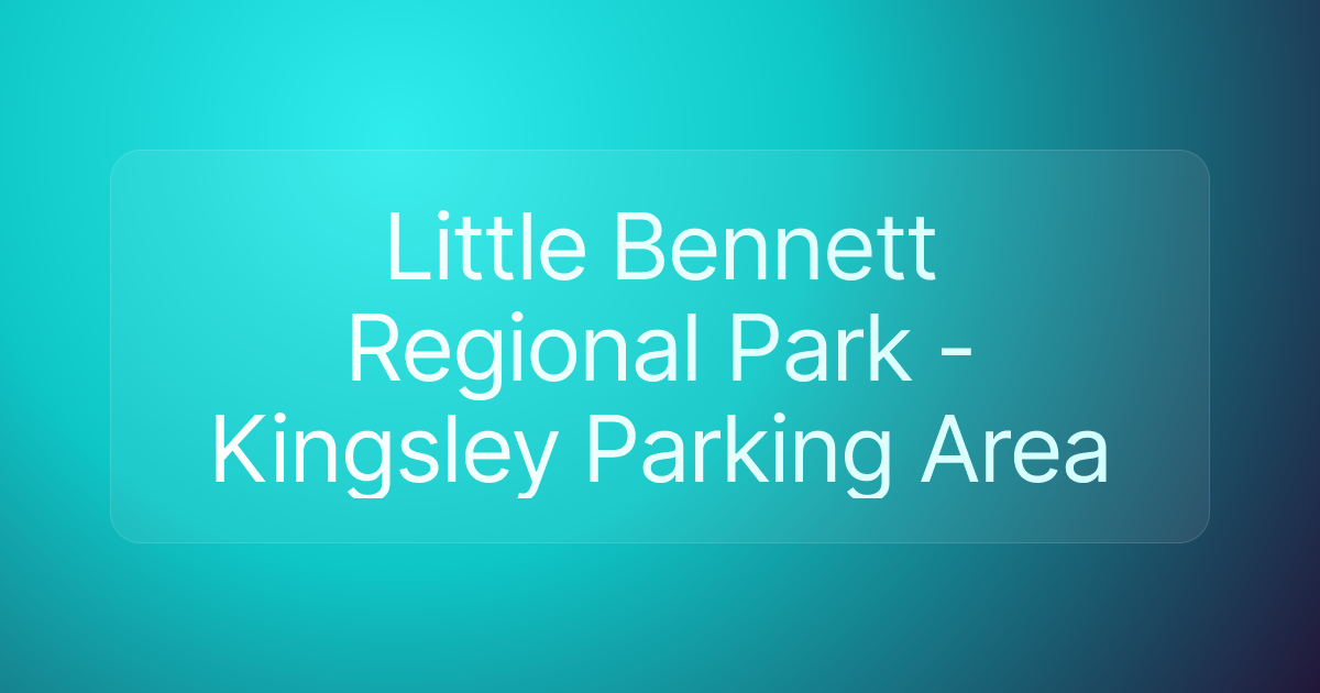Little Bennett Regional Park - Kingsley Parking Area