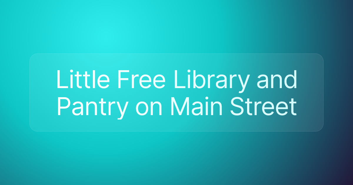 Little Free Library and Pantry on Main Street