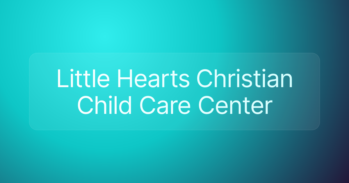 Little Hearts Christian Child Care Center