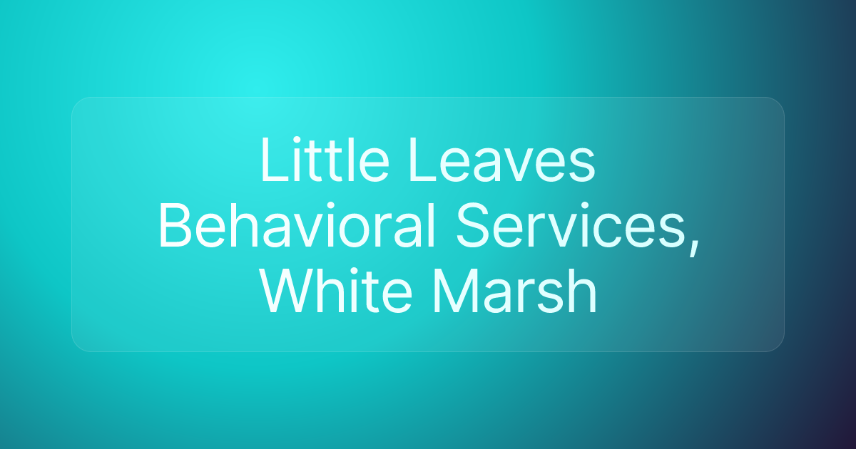 Little Leaves Behavioral Services, White Marsh