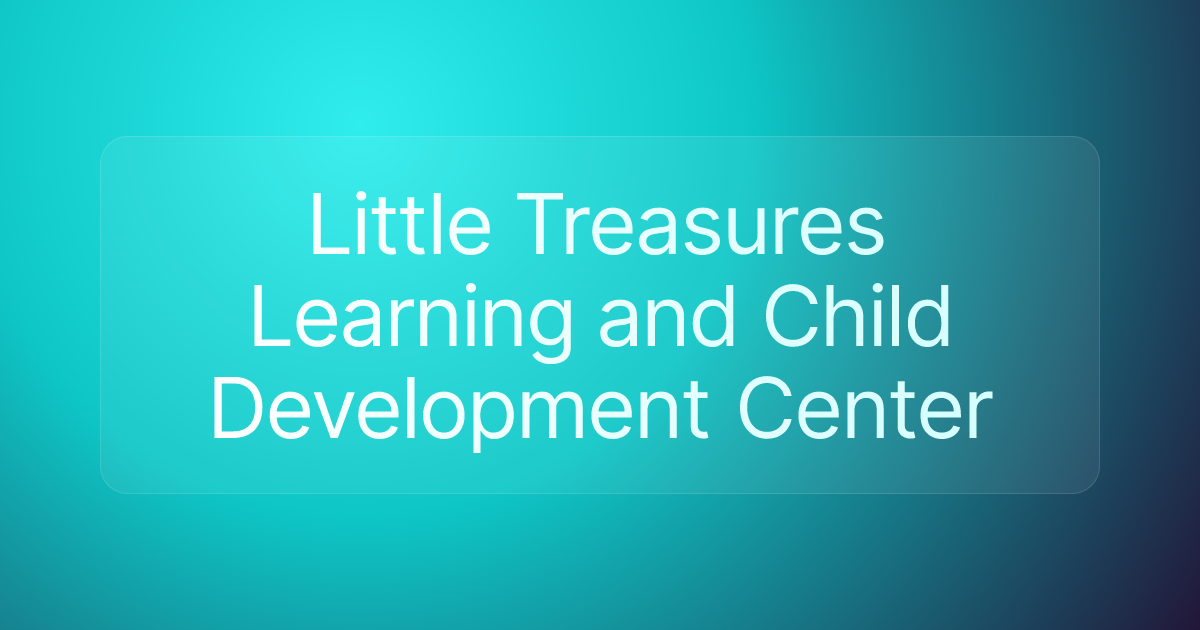Little Treasures Learning and Child Development Center