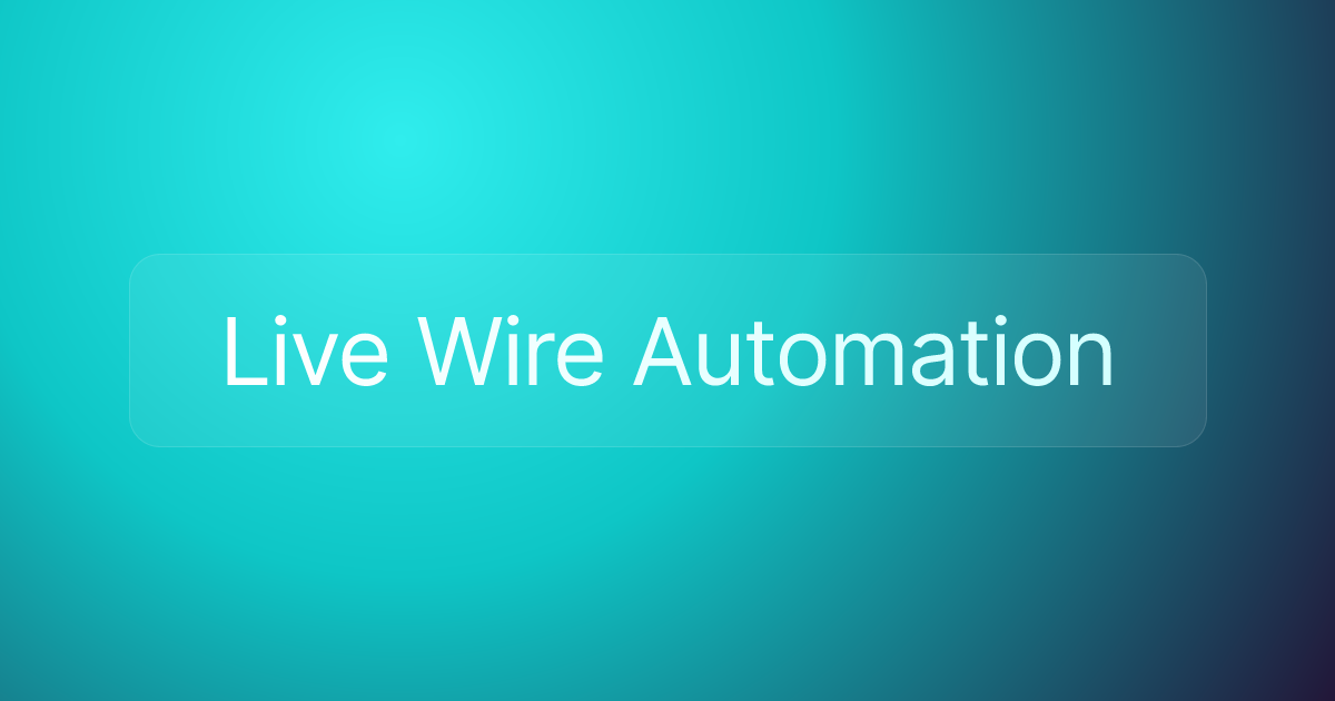 Live Wire Automation