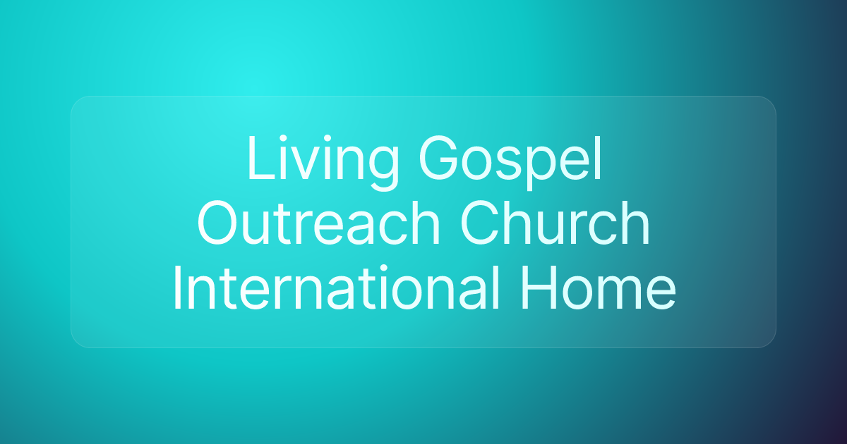 Living Gospel Outreach Church International Home